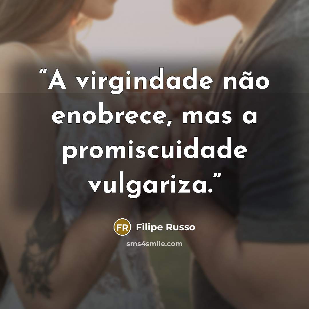 “A virgindade não enobrece, mas a promiscuidade vulgariza.” quote by Filipe Russo