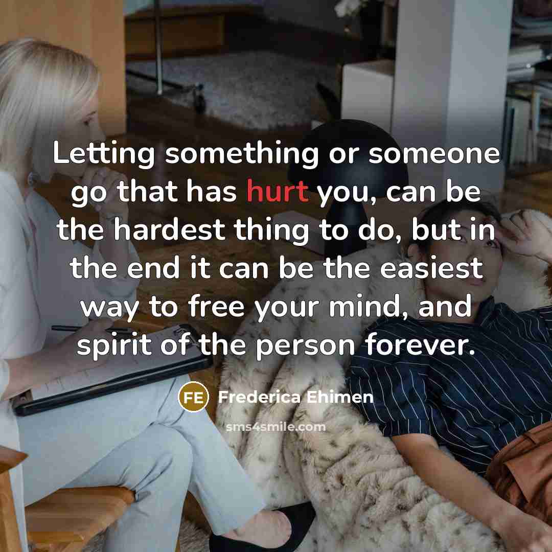 “Letting something or someone go that has hurt you, can…” quote by Frederica Ehimen