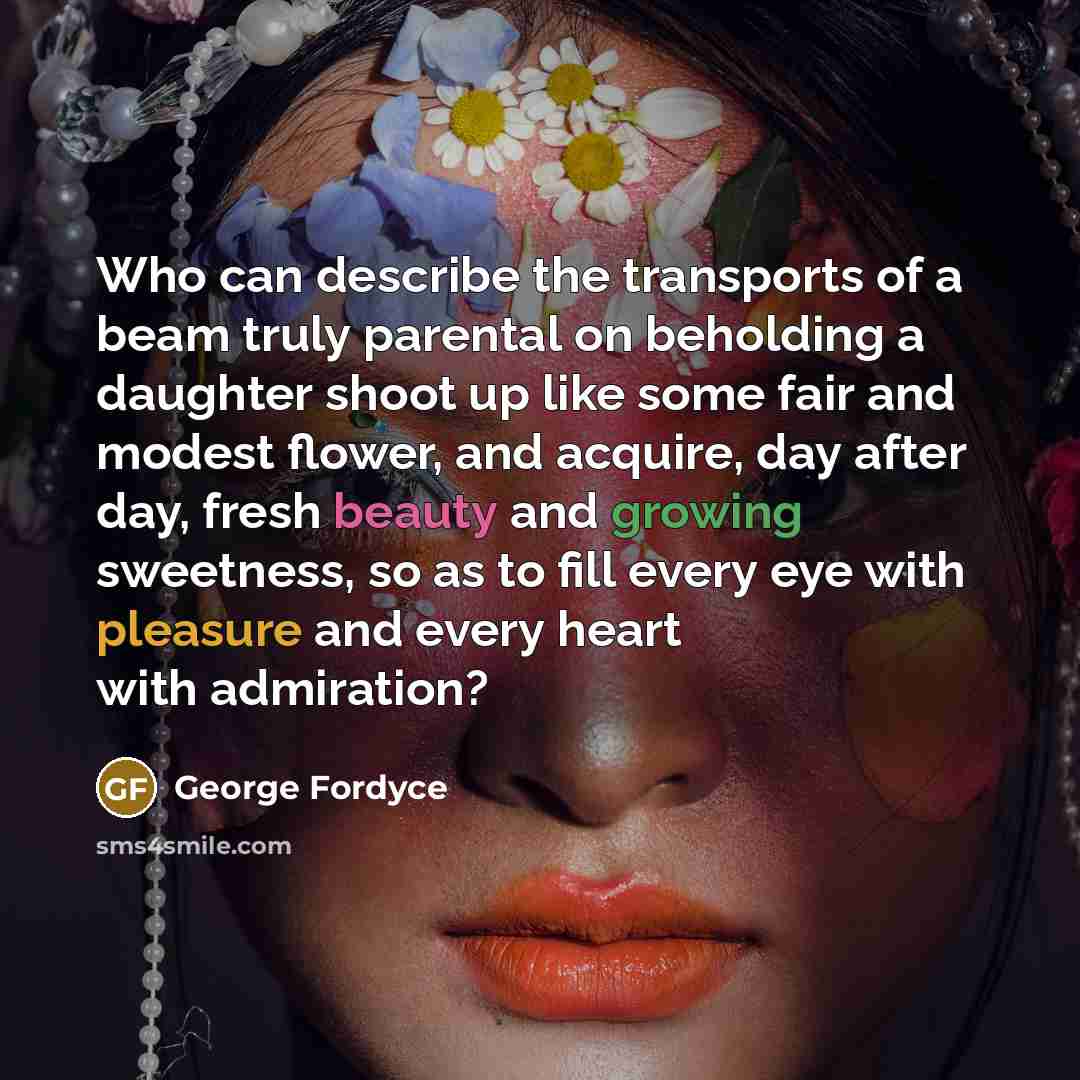 “Who can describe the transports of a beam truly parental…” quote by George Fordyce