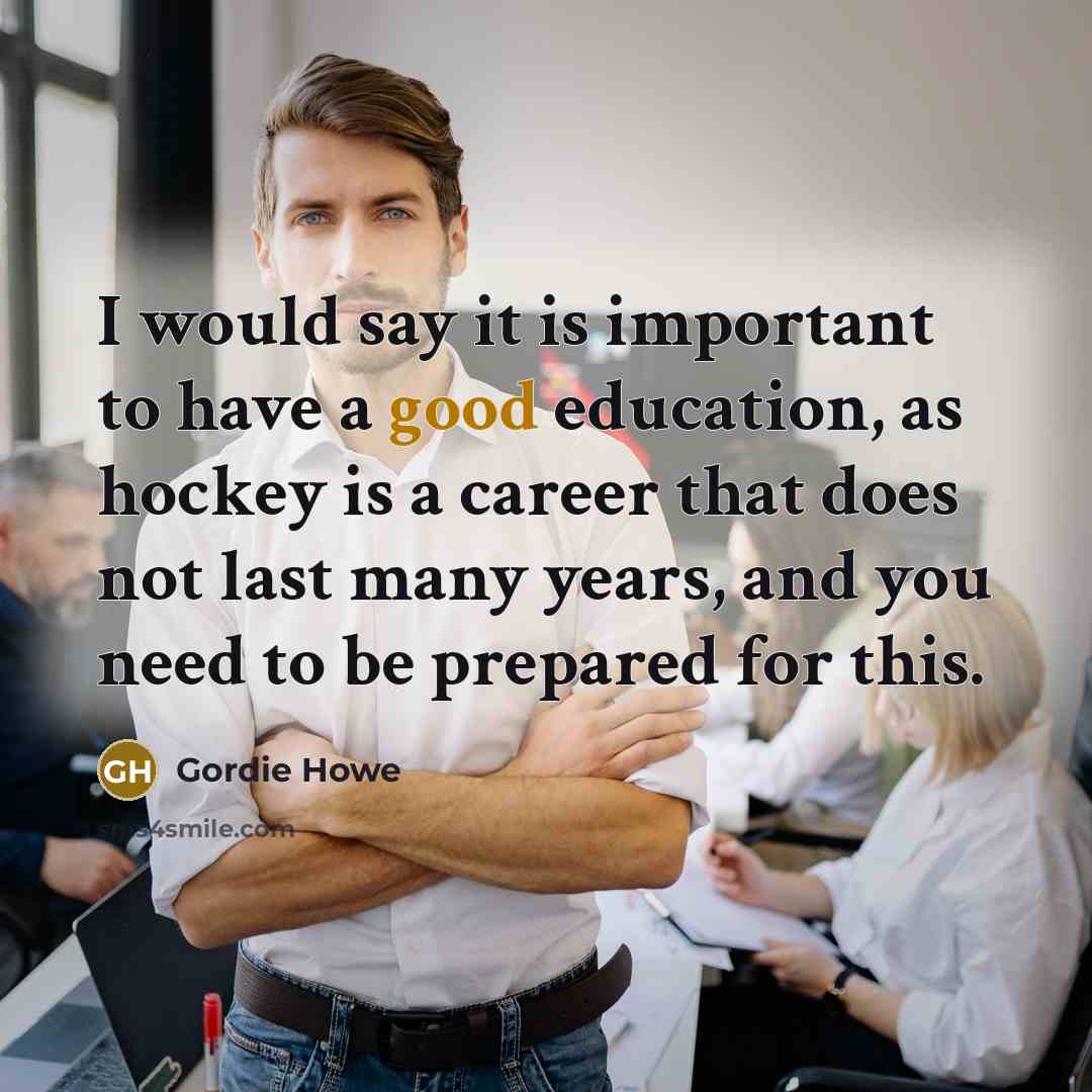 “I would say it is important to have a good…” quote by Gordie Howe