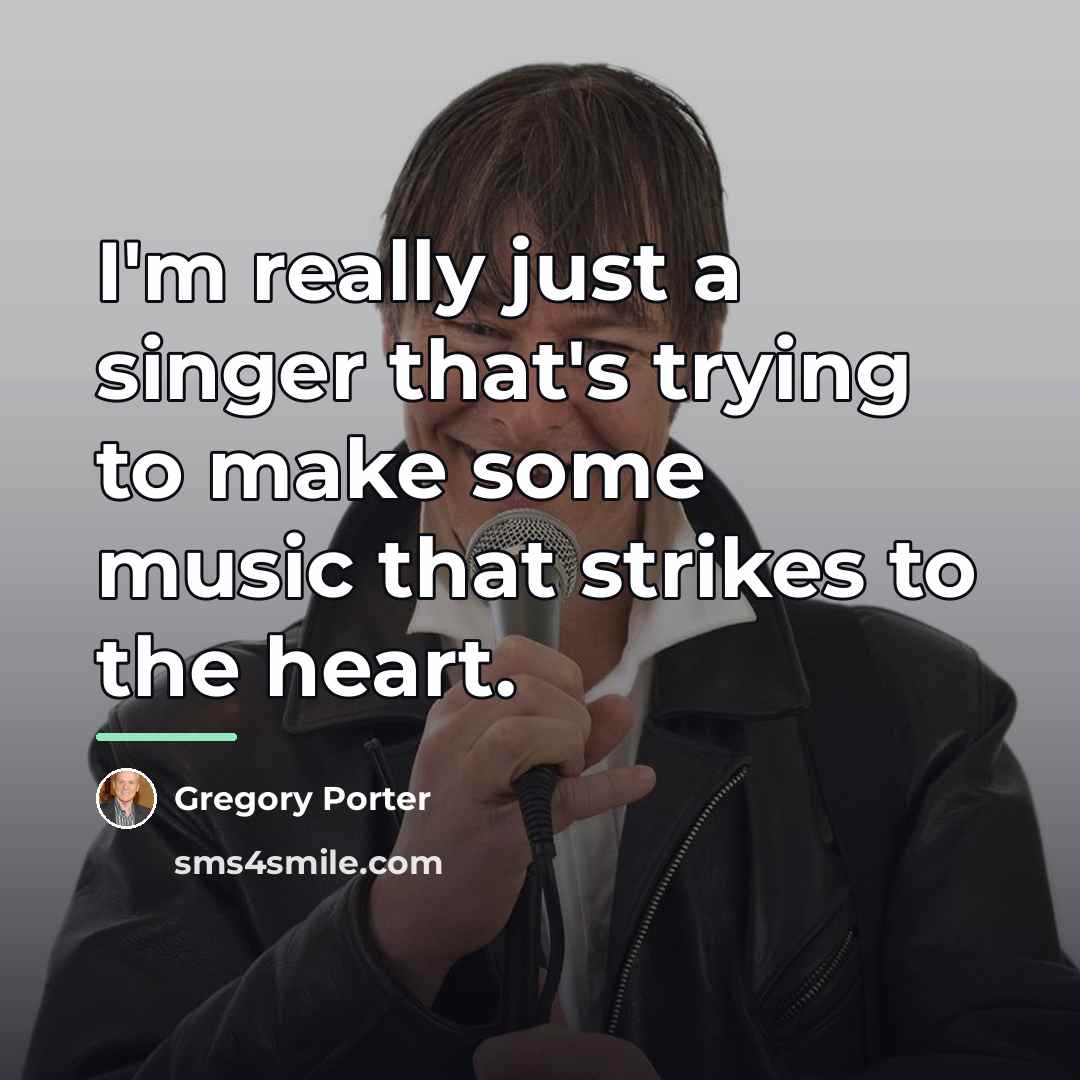 “I'm really just a singer that's trying to make some…” quote by Gregory Porter
