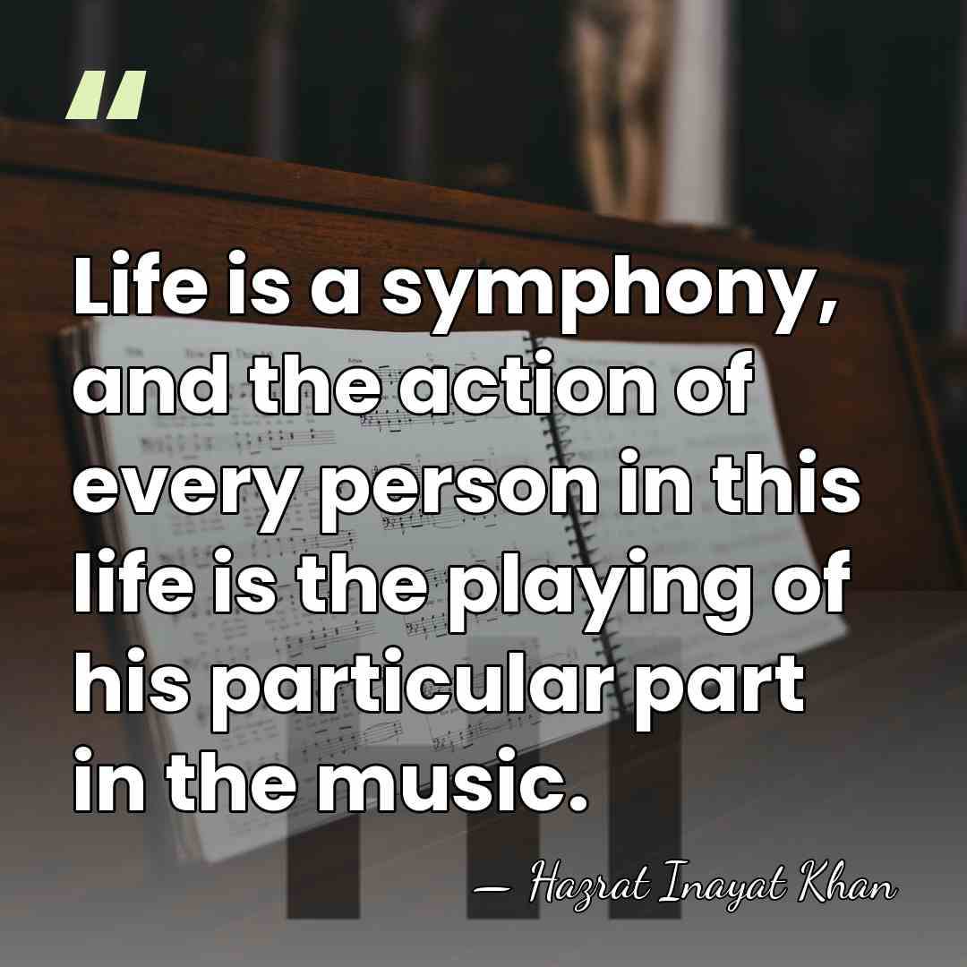 Life is a symphony, and the action of every person in this&hellip; - Hazrat Inayat Khan