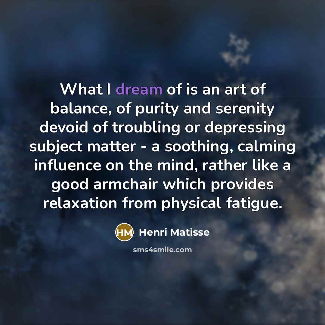 “What I dream of is an art of balance, of…” quote by Henri Matisse