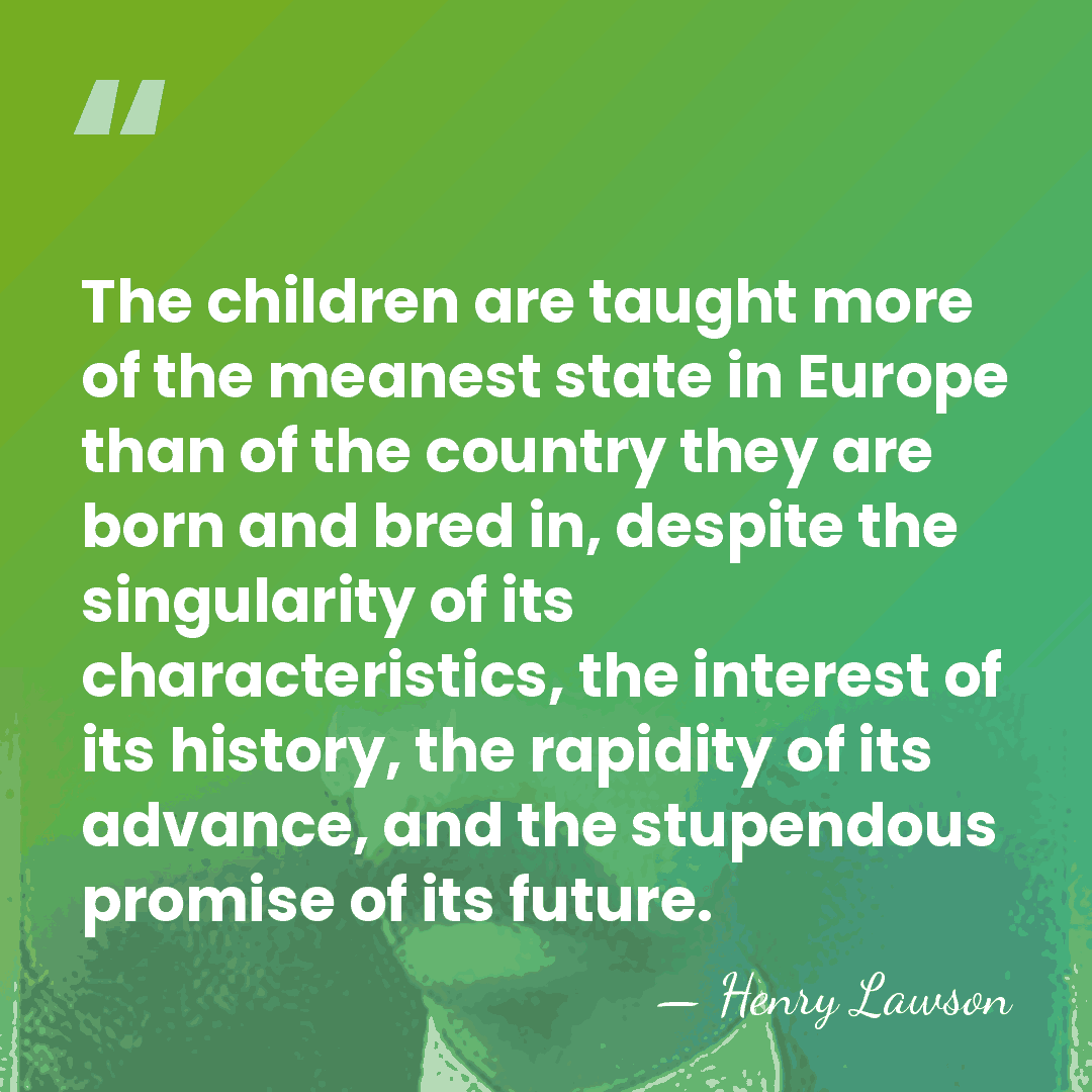 The children are taught more of the meanest state in Europe than&hellip; - Henry Lawson