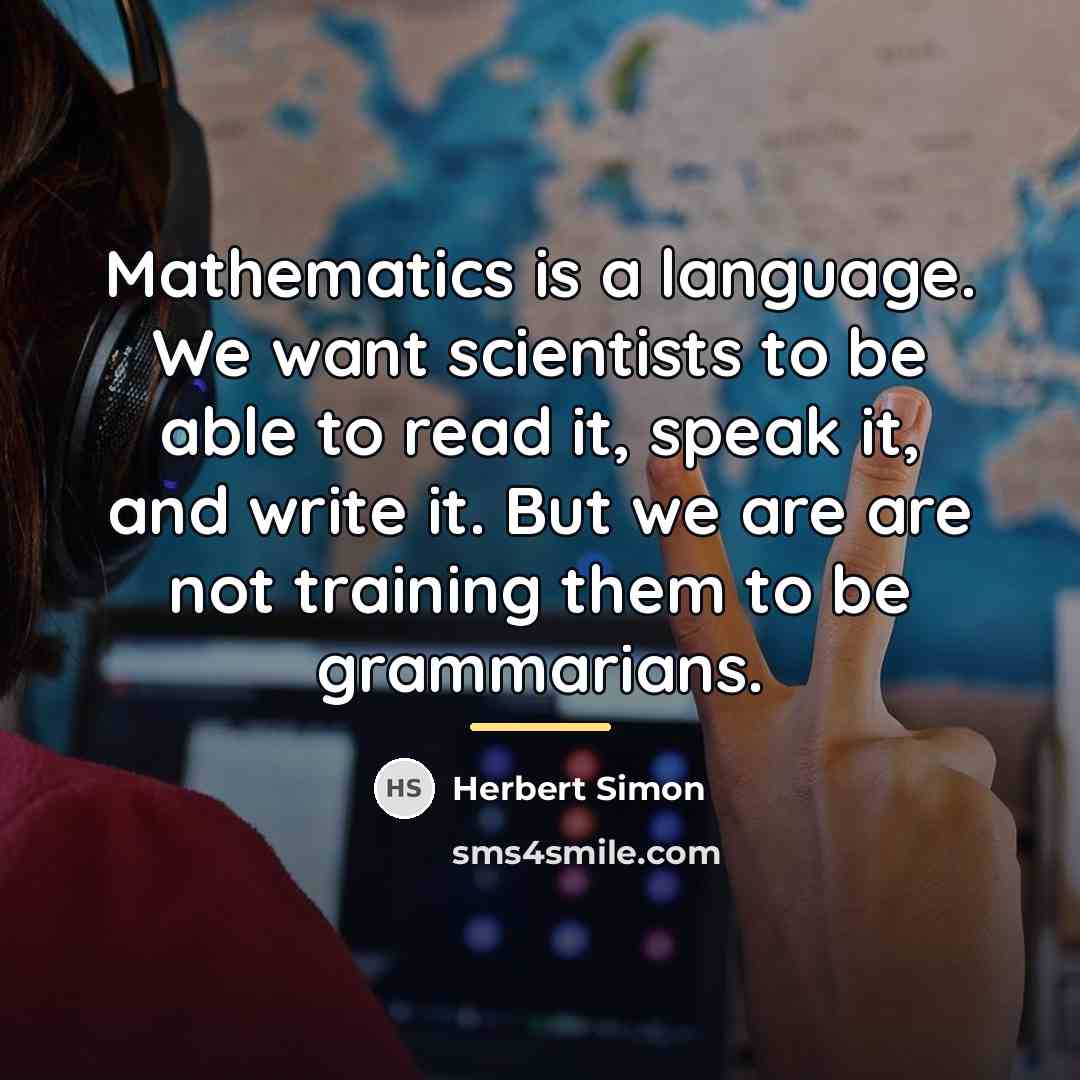 “Mathematics is a language. We want scientists to be able…” quote by Herbert Simon