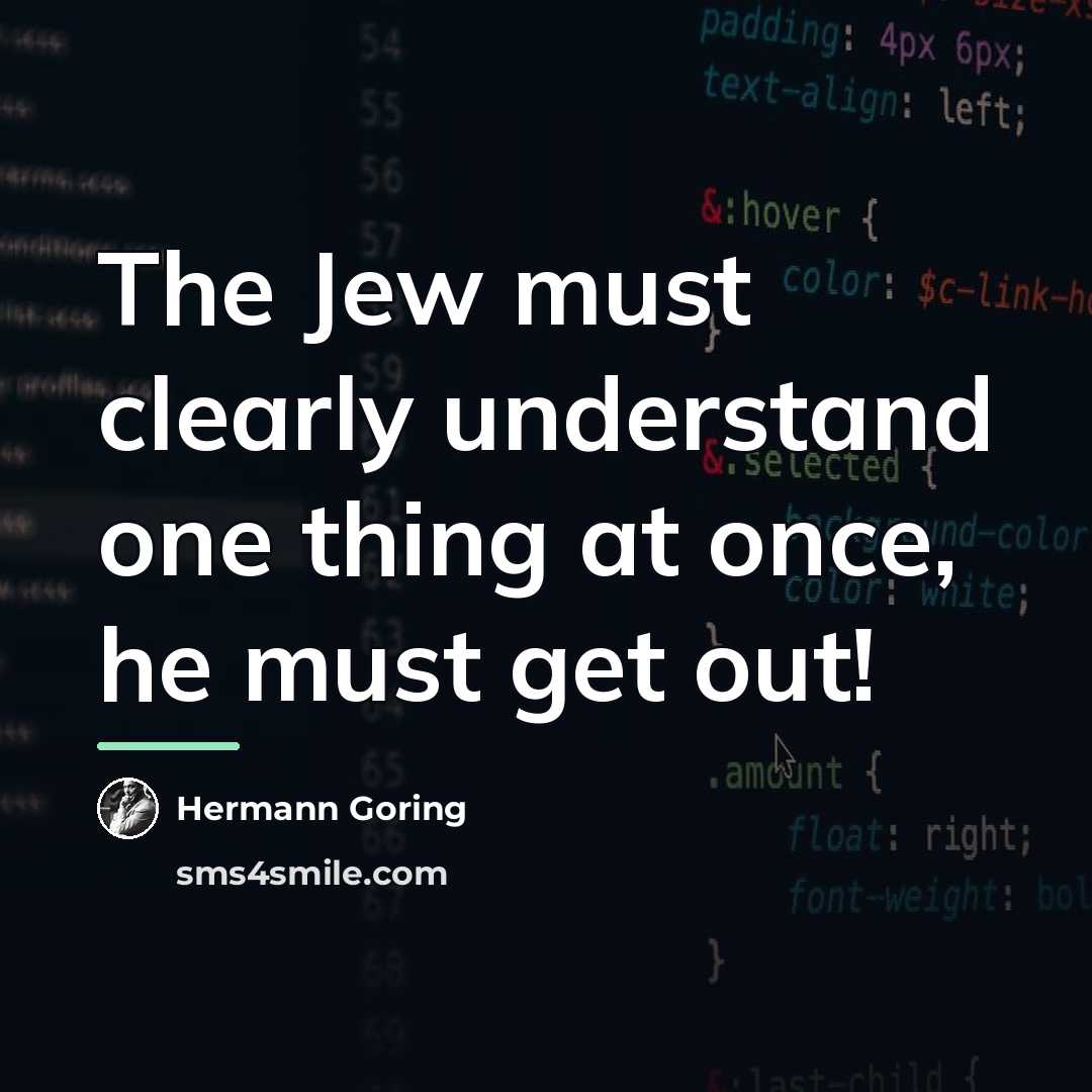 “The Jew must clearly understand one thing at once, he…” quote by Hermann Goring