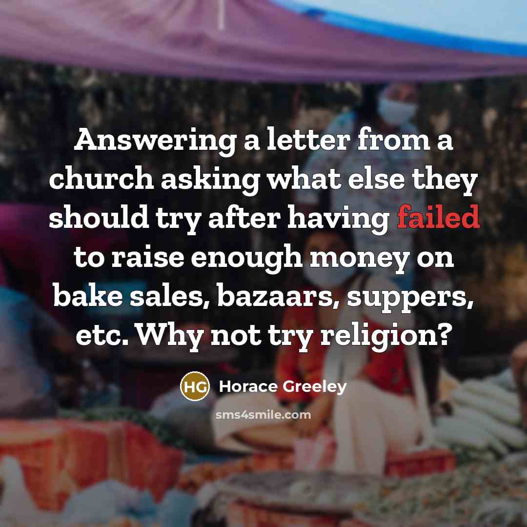 “Answering a letter from a church asking what else they…” quote by Horace Greeley