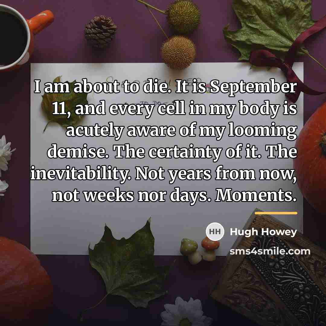 “I am about to die. It is September 11, and…” quote by Hugh Howey