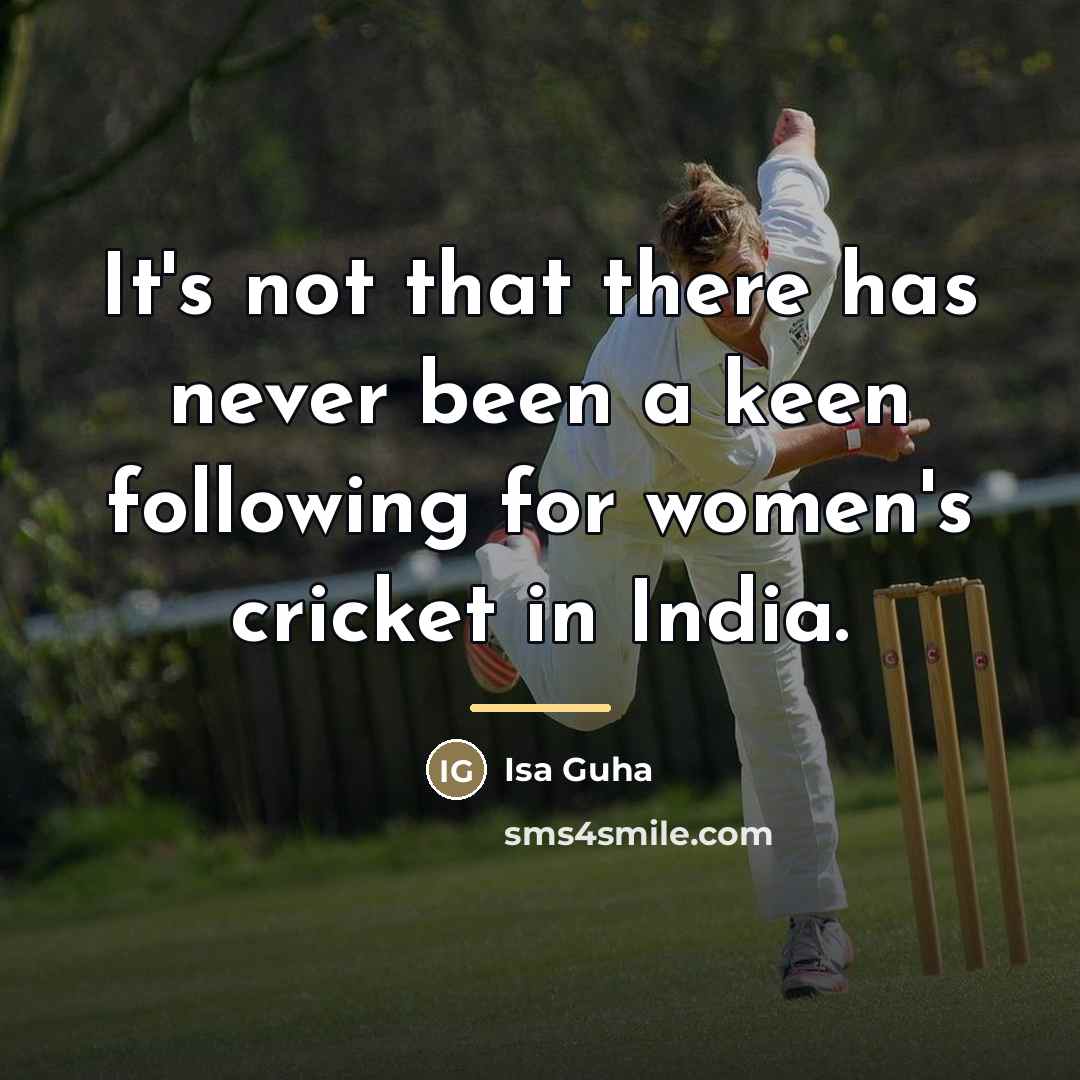 “It's not that there has never been a keen following…” quote by Isa Guha
