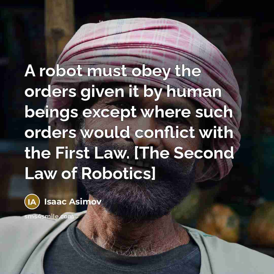 “A robot must obey the orders given it by human…” quote by Isaac Asimov