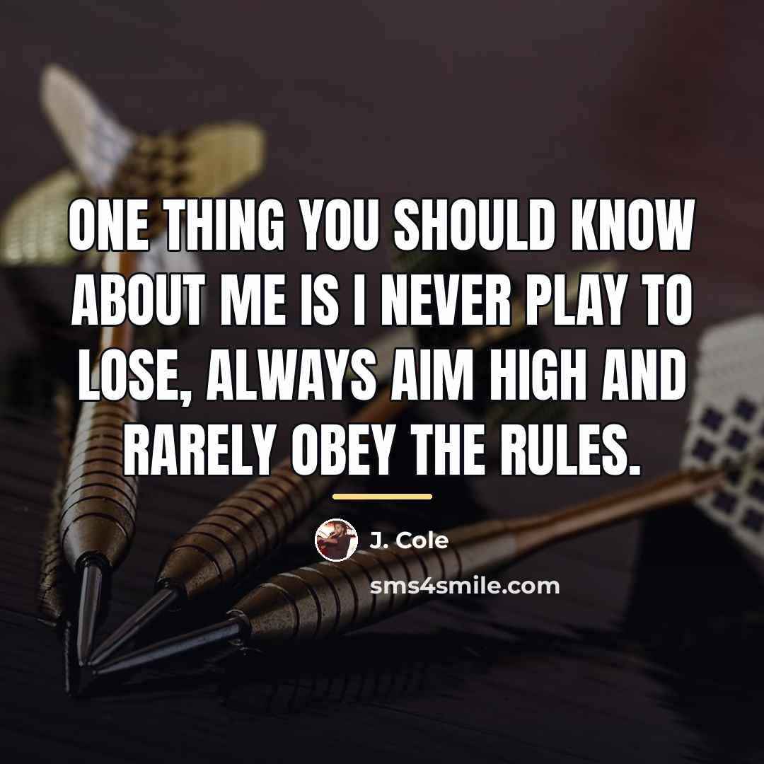 “One thing you should know about me is I never…” quote by J. Cole