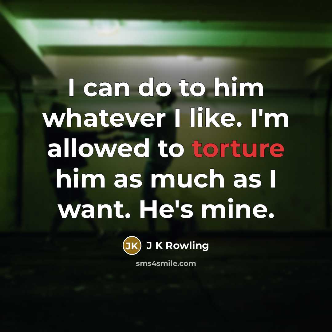 “I can do to him whatever I like. I'm allowed…” quote by J K Rowling