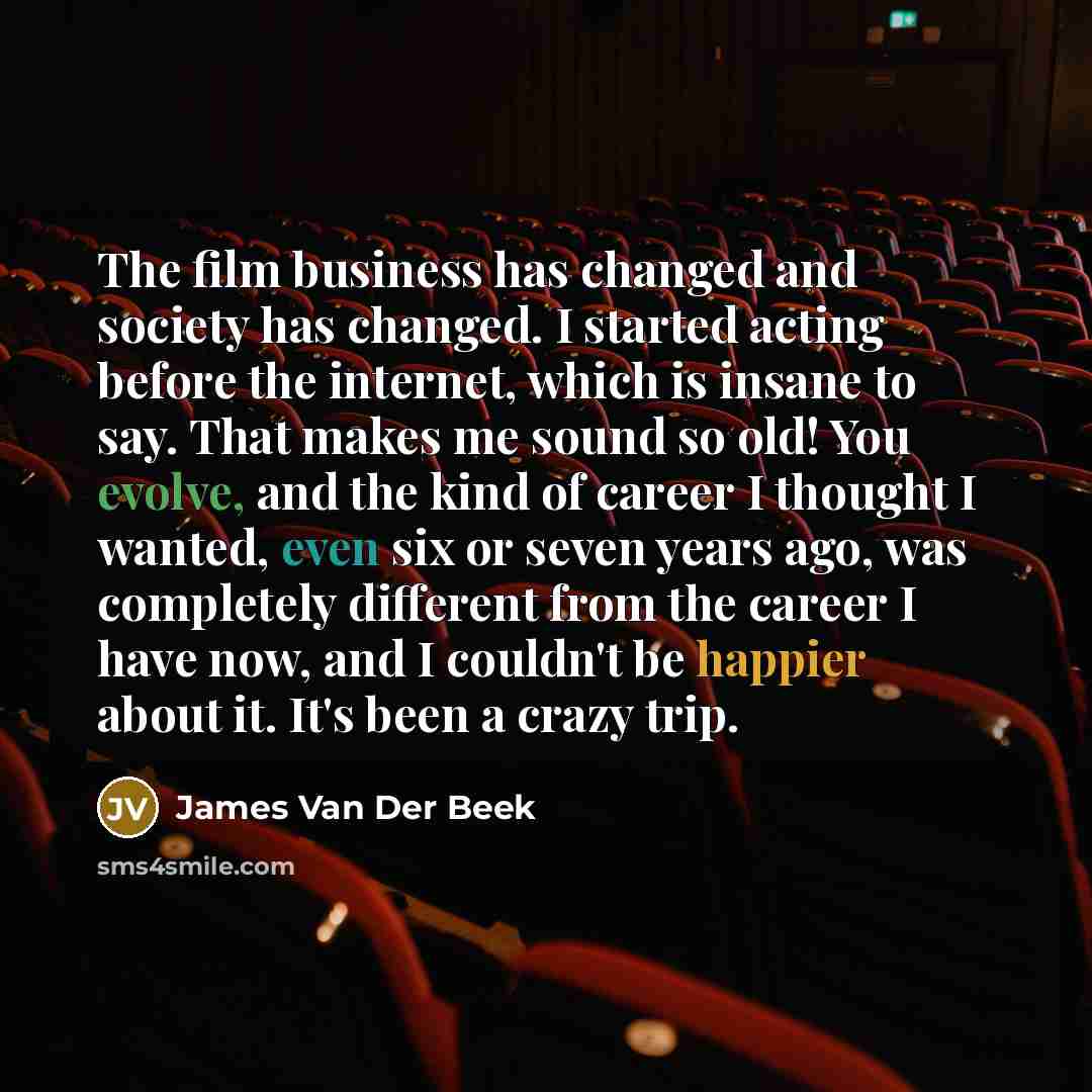 “The film business has changed and society has changed. I…” quote by James Van Der Beek