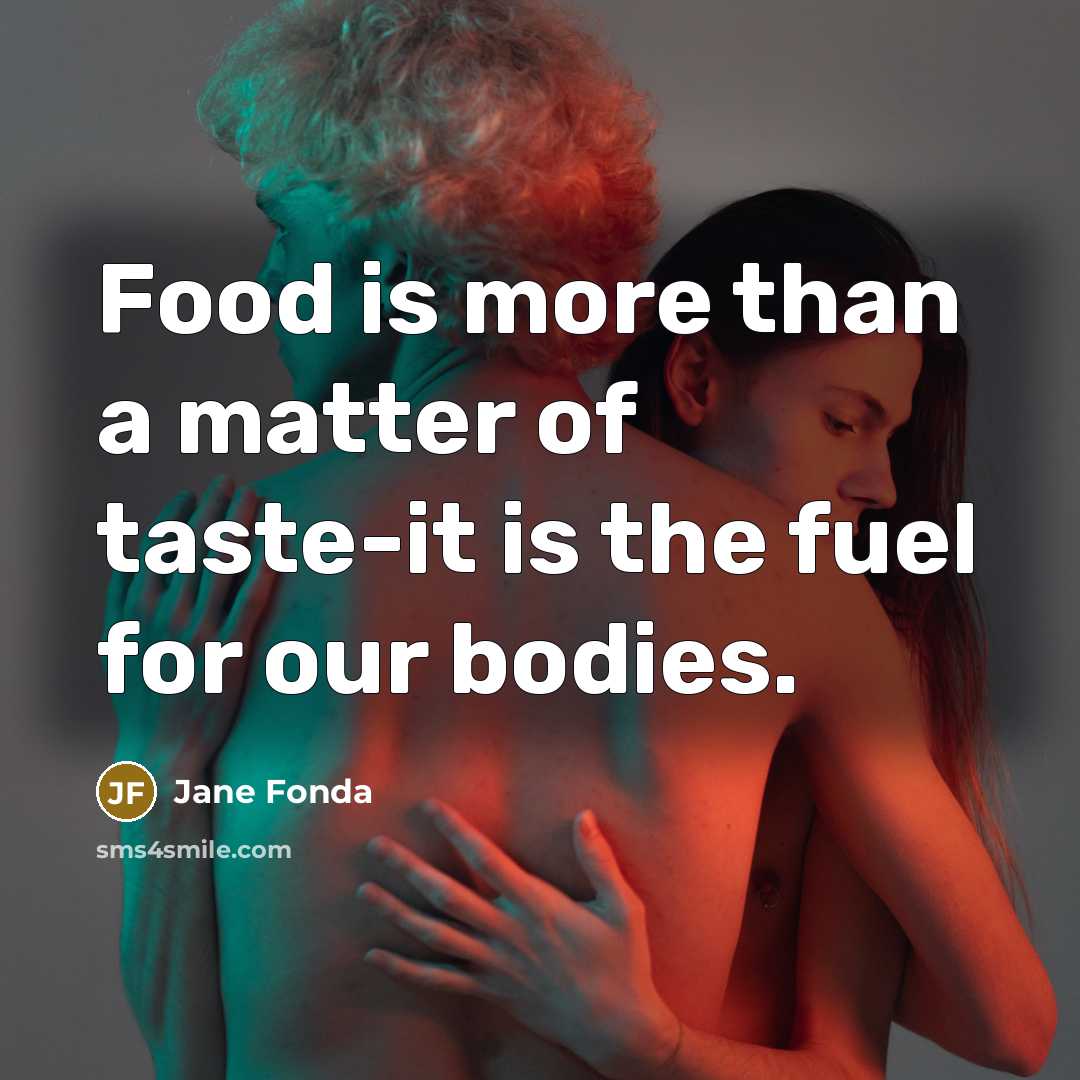 “Food is more than a matter of taste-it is the…” quote by Jane Fonda