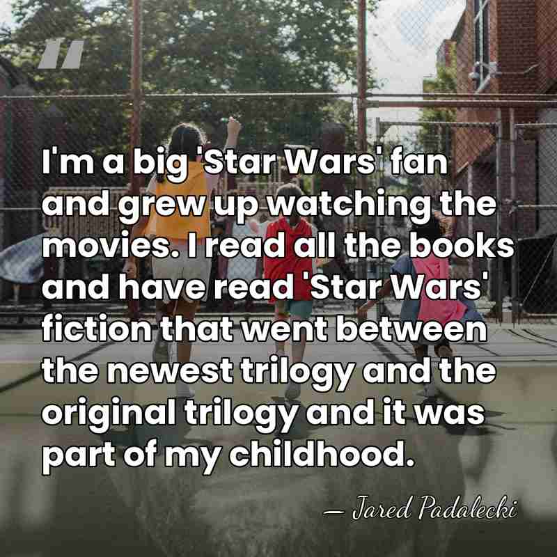 I'm a big 'Star Wars' fan and grew up watching the movies.&hellip; - Jared Padalecki