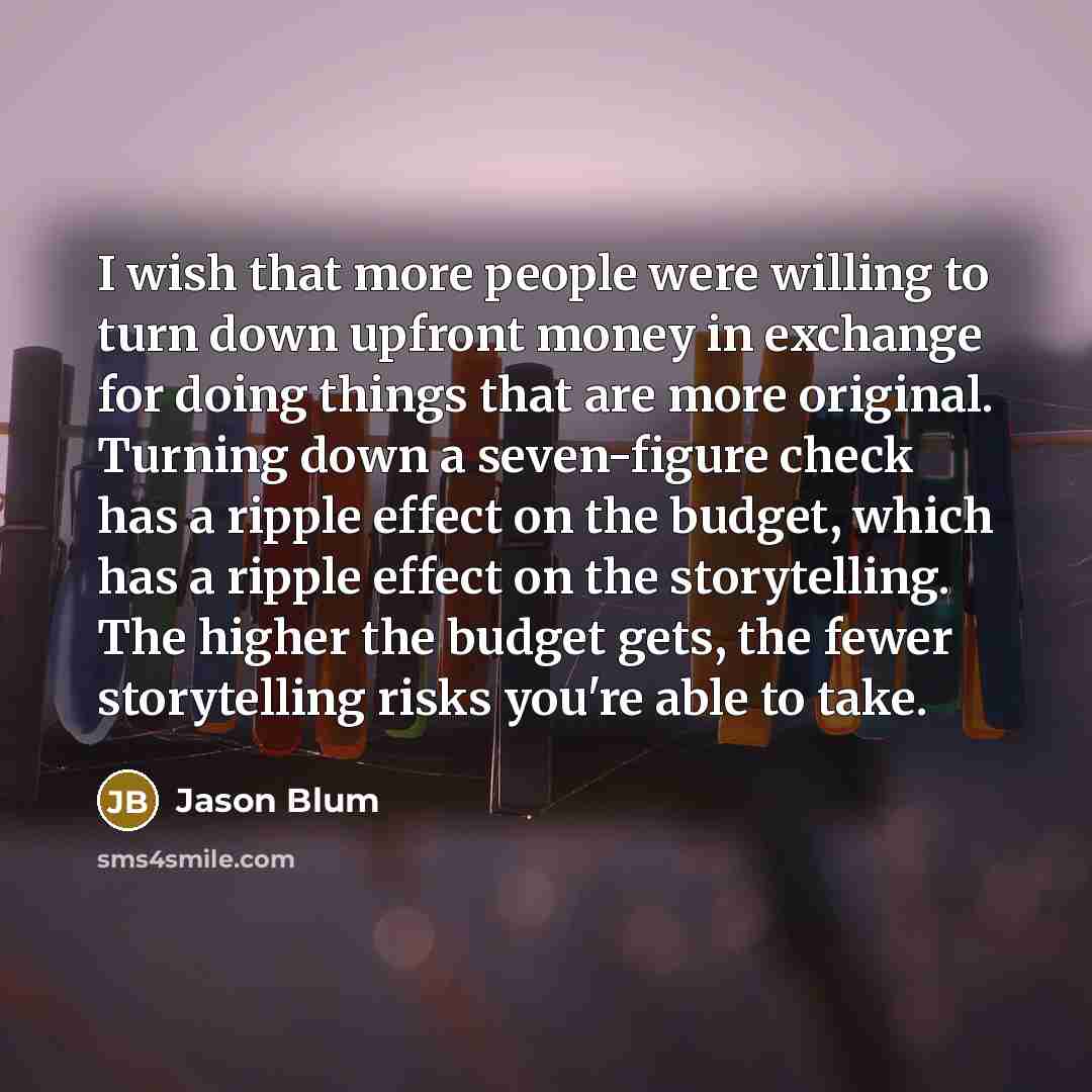 “I wish that more people were willing to turn down…” quote by Jason Blum