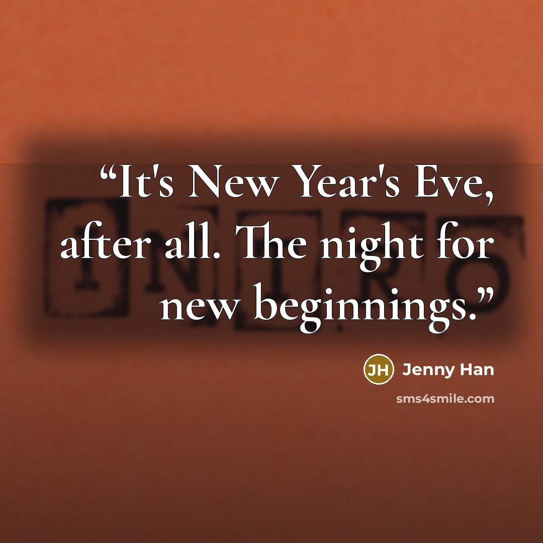 “It's New Year's Eve, after all. The night for new beginnings.” quote by Jenny Han