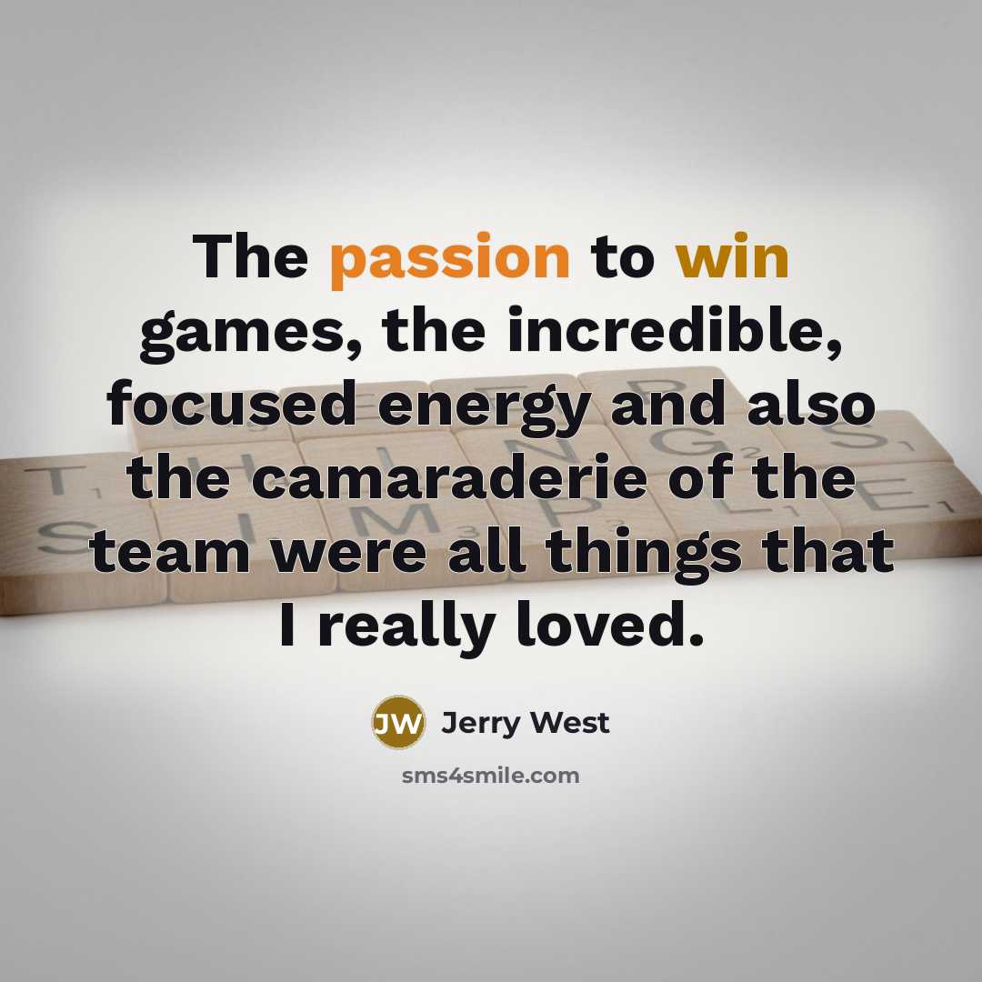 “The passion to win games, the incredible, focused energy and…” quote by Jerry West