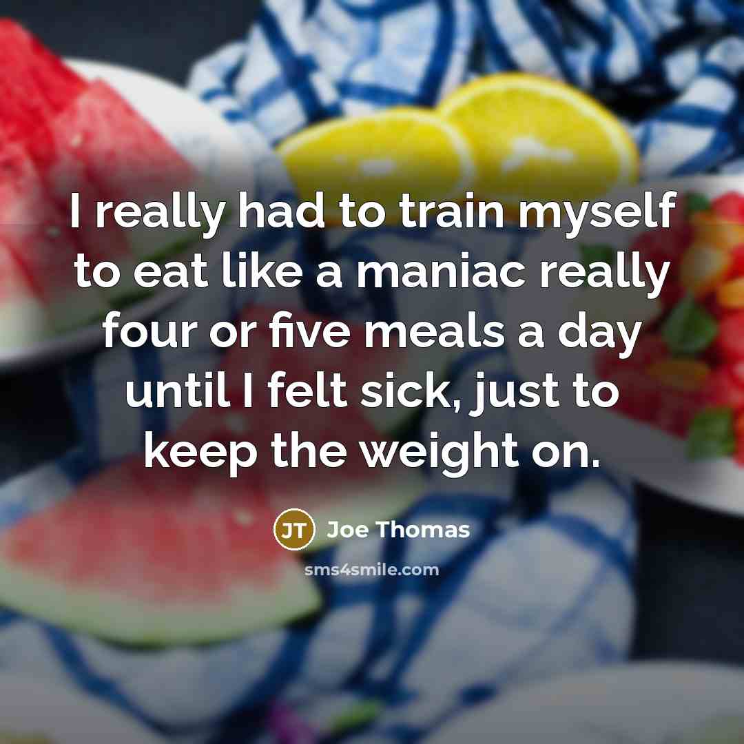 “I really had to train myself to eat like a…” quote by Joe Thomas