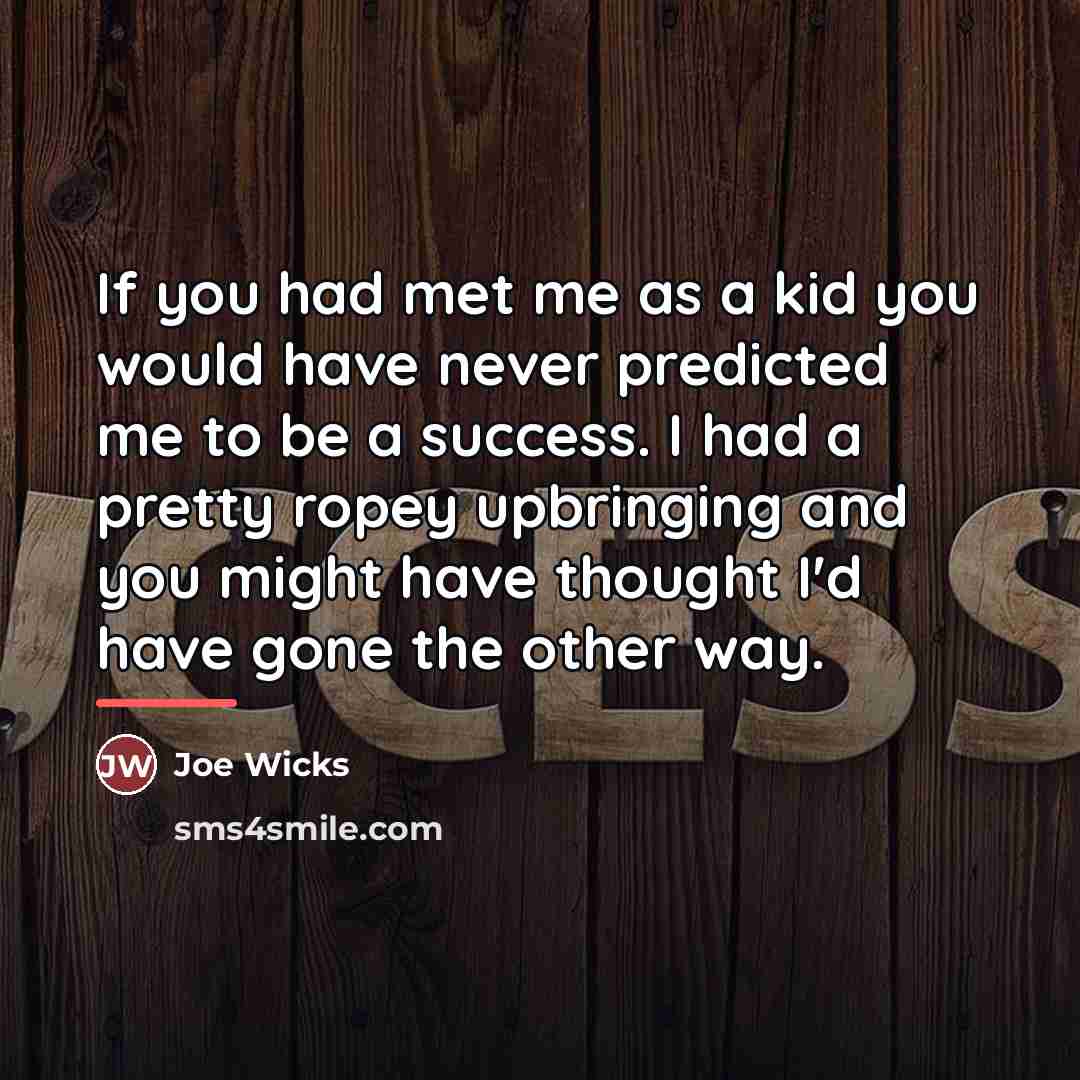 “If you had met me as a kid you would…” quote by Joe Wicks