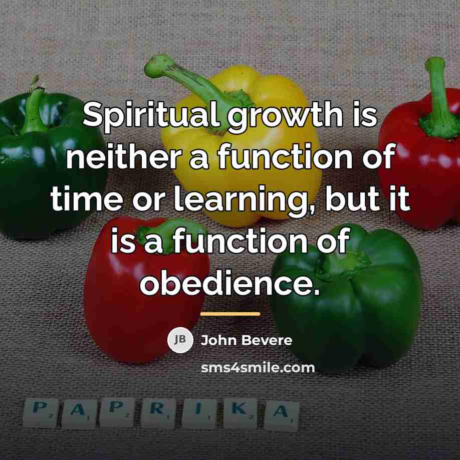 “Spiritual growth is neither a function of time or learning,…” quote by John Bevere