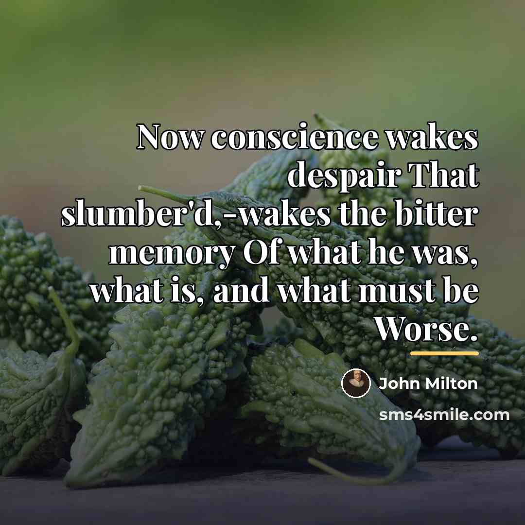 “Now conscience wakes despair That slumber'd,-wakes the bitter memory Of…” quote by John Milton