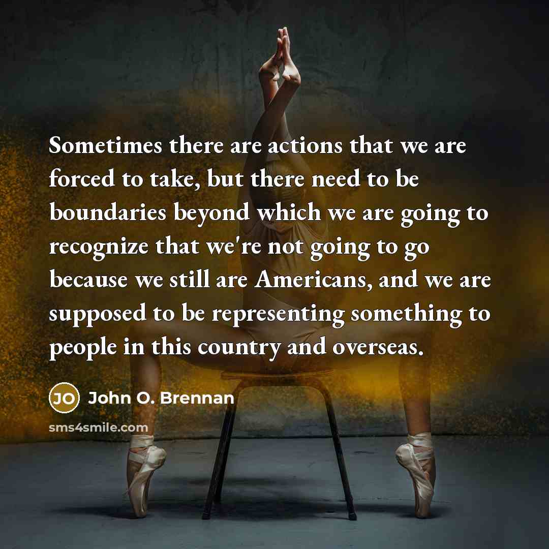 “Sometimes there are actions that we are forced to take,…” quote by John O. Brennan