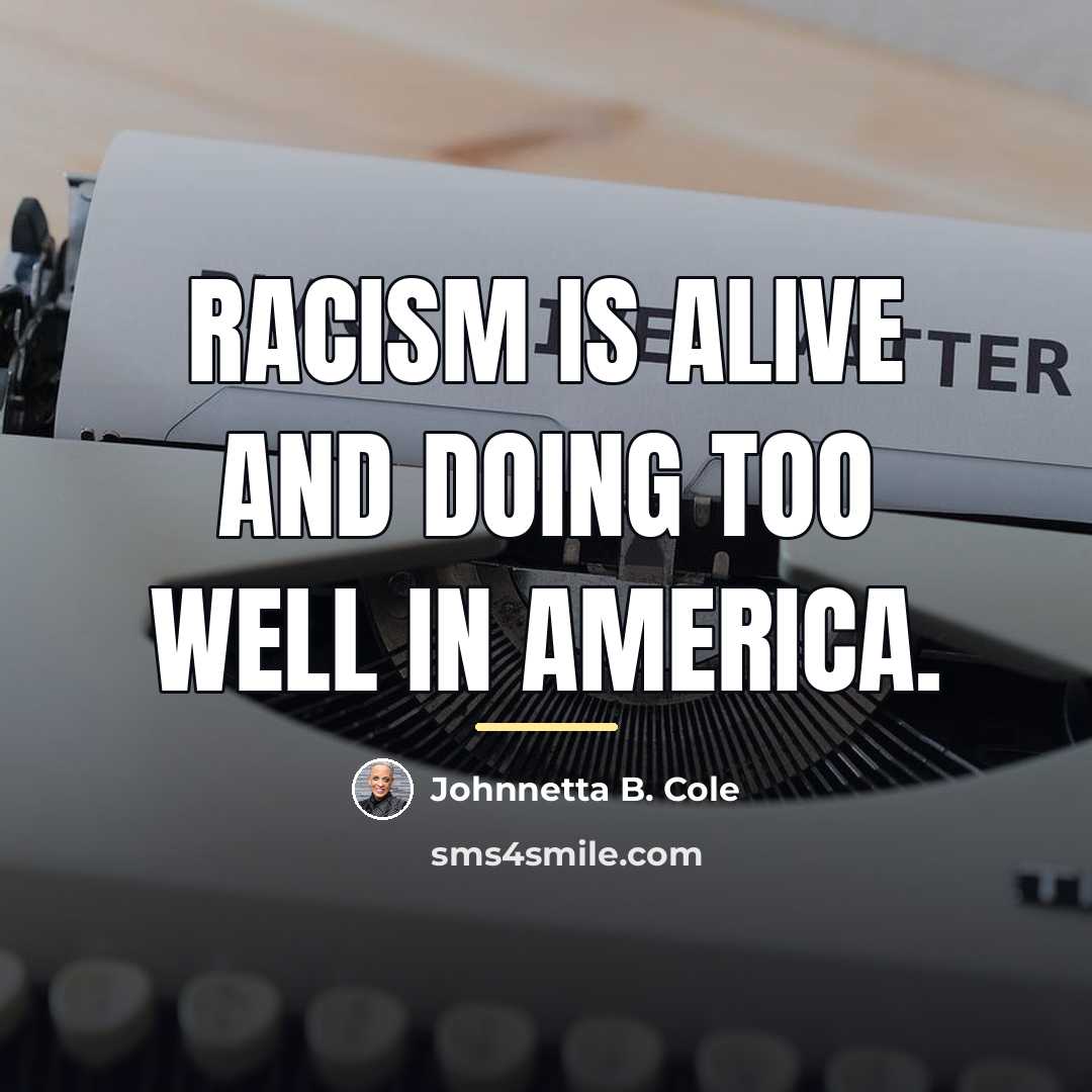 “racism is alive and doing too well in America.…” quote by Johnnetta B. Cole