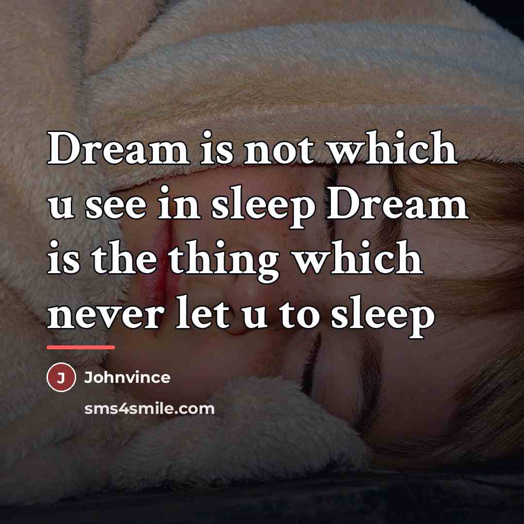 “Dream is not which u see in sleep Dream is…” quote by Johnvince