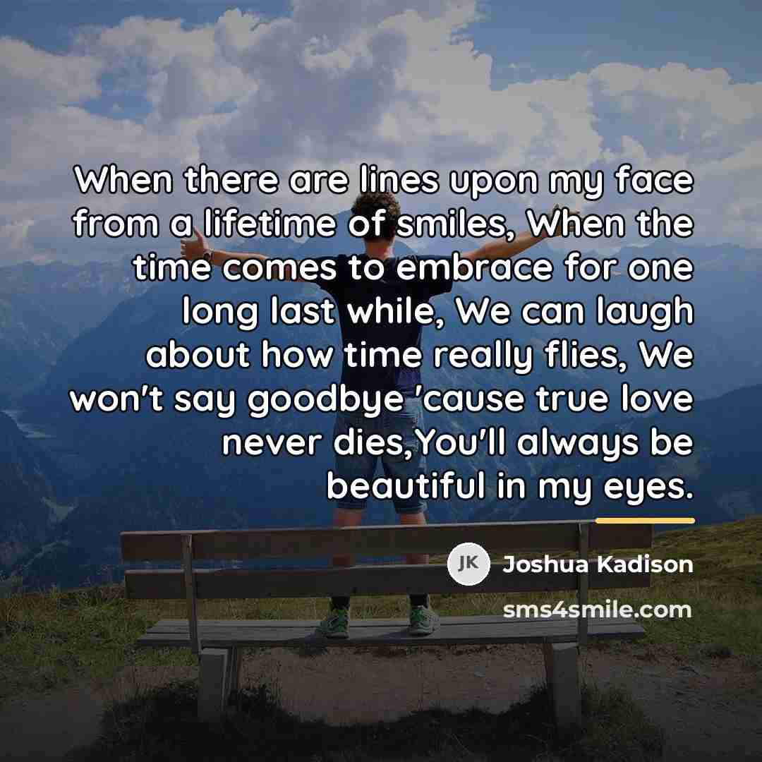 “When there are lines upon my face from a lifetime…” quote by Joshua Kadison