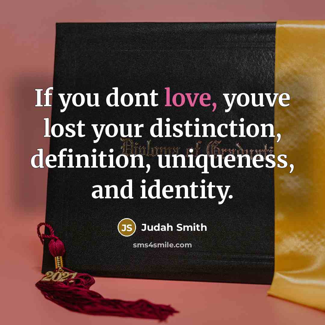 “If you dont love, youve lost your distinction, definition, uniqueness,…” quote by Judah Smith