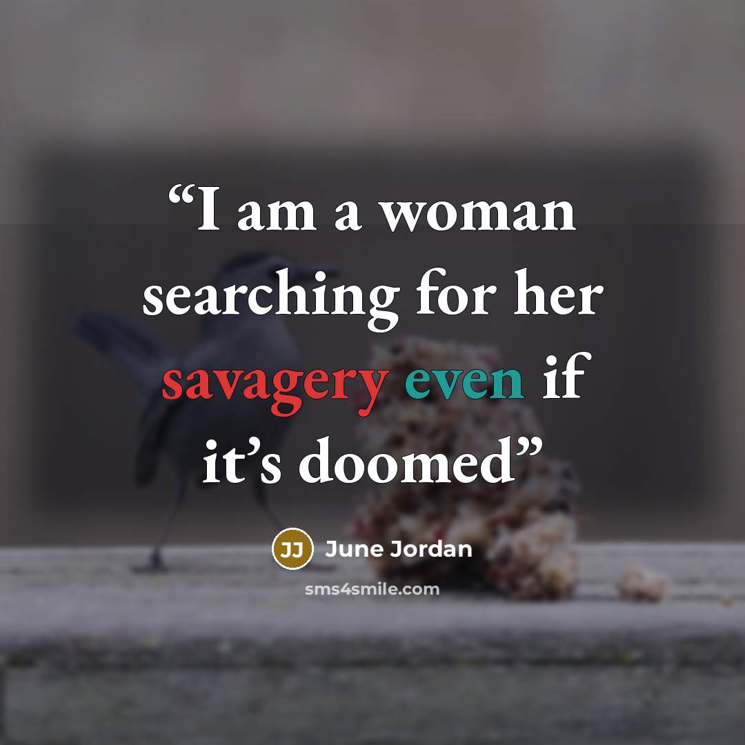 “I am a woman searching for her savagery even if it’s doomed” quote by June Jordan