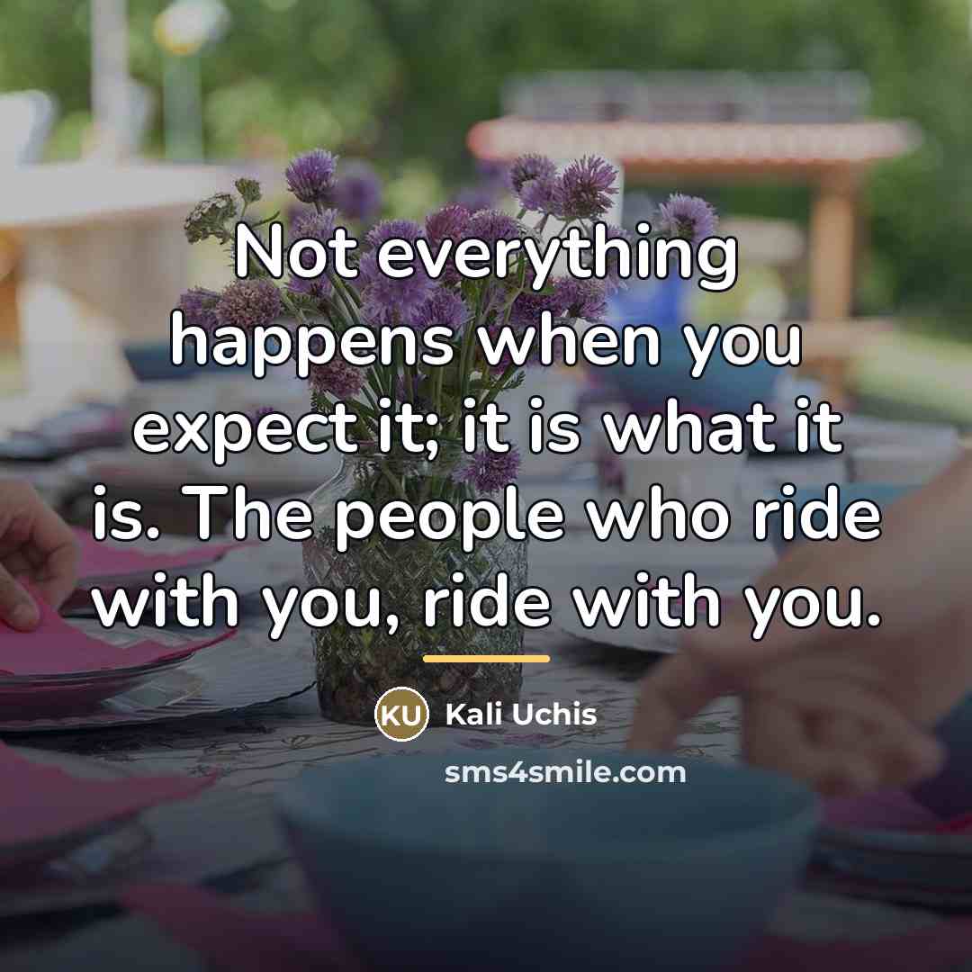 “Not everything happens when you expect it; it is what…” quote by Kali Uchis