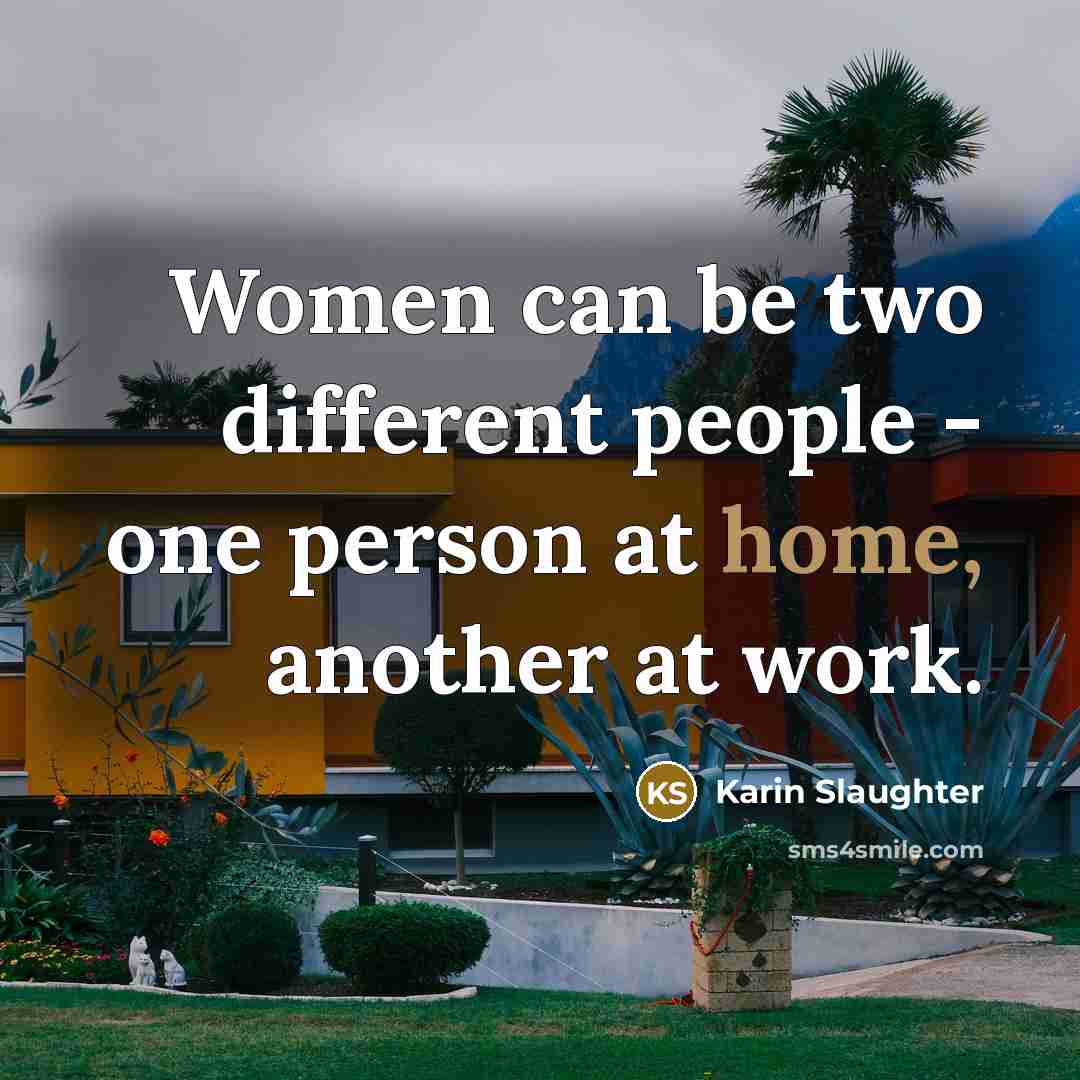 “Women can be two different people - one person at…” quote by Karin Slaughter