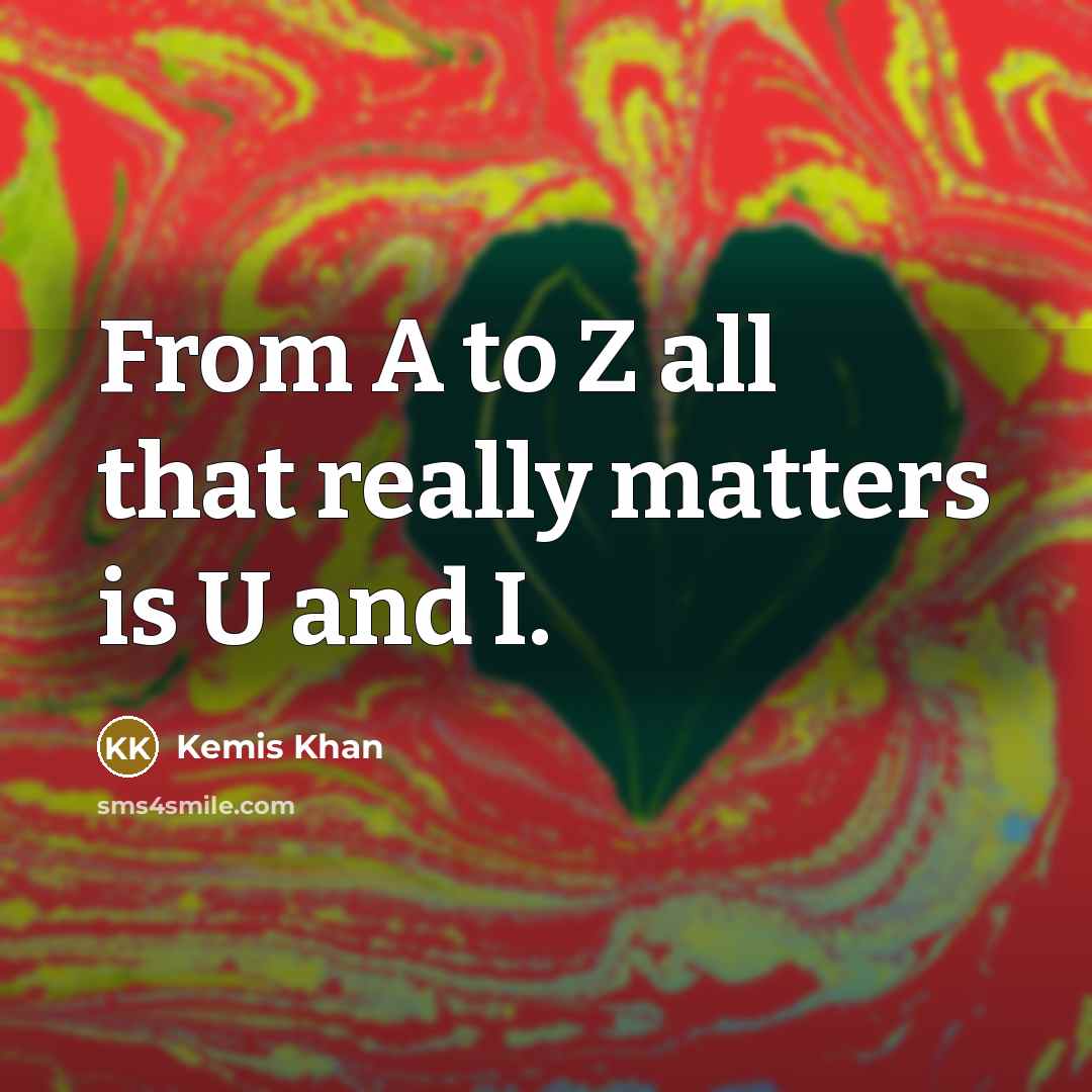 “From A to Z all that really matters is U…” quote by Kemis Khan