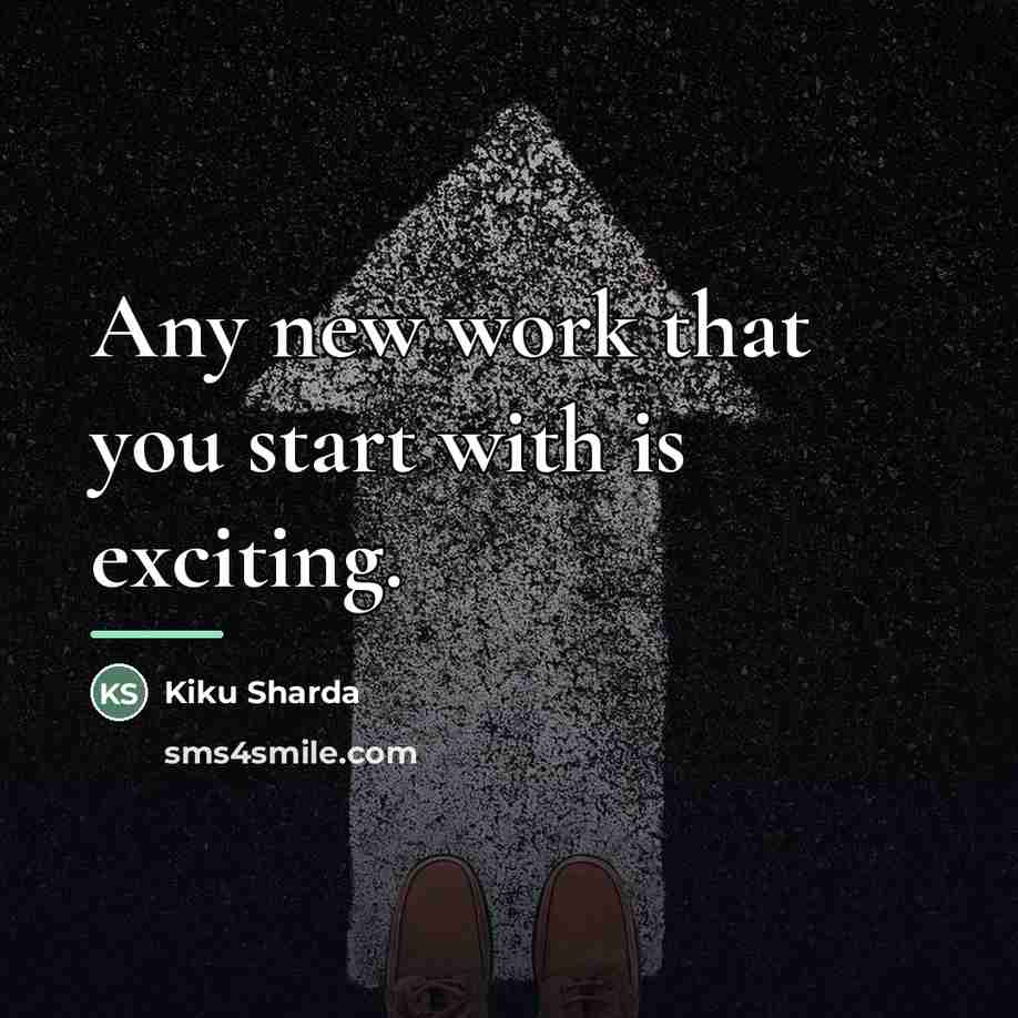 “Any new work that you start with is exciting.…” quote by Kiku Sharda