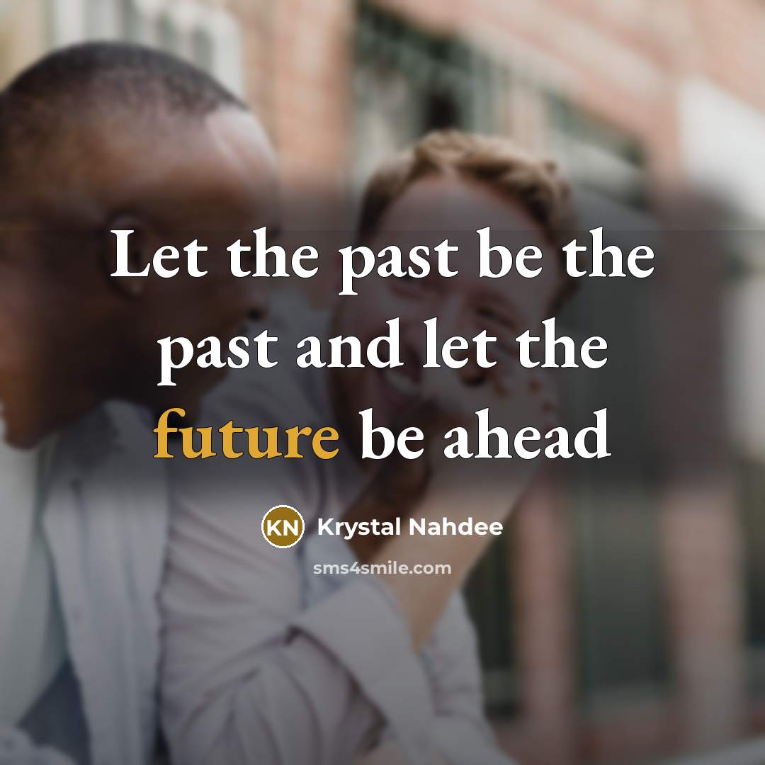 “Let the past be the past and let the future…” quote by Krystal Nahdee