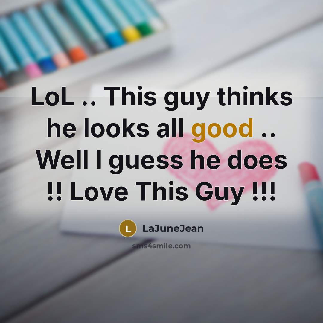 “LoL .. This guy thinks he looks all good ..…” quote by LaJuneJean