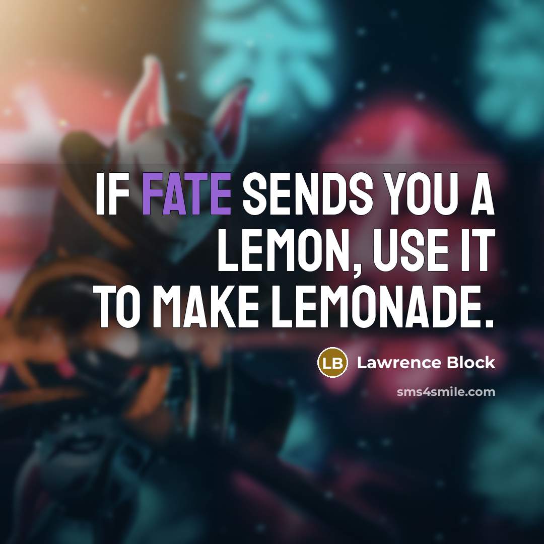 “If fate sends you a lemon, use it to make…” quote by Lawrence Block