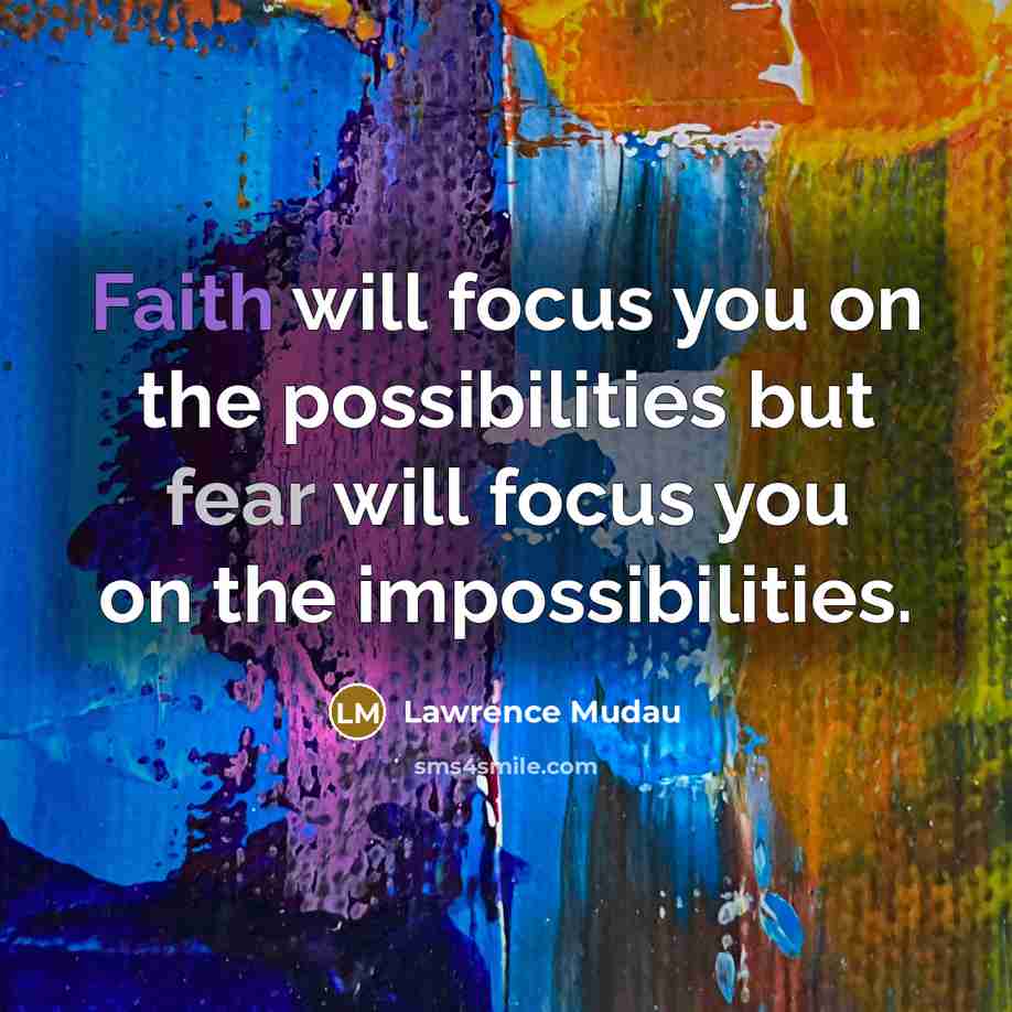 “Faith will focus you on the possibilities but fear will…” quote by Lawrence Mudau