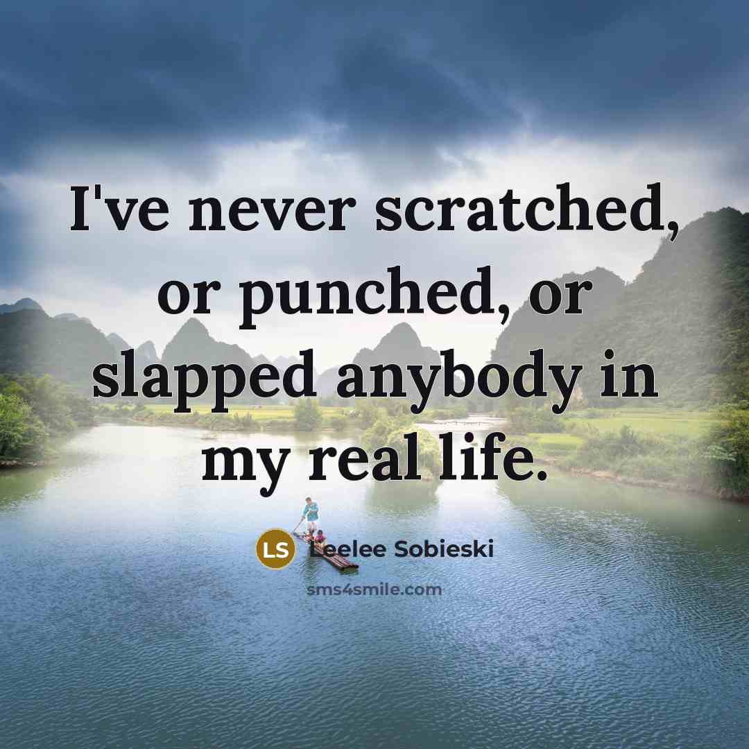 “I've never scratched, or punched, or slapped anybody in my…” quote by Leelee Sobieski