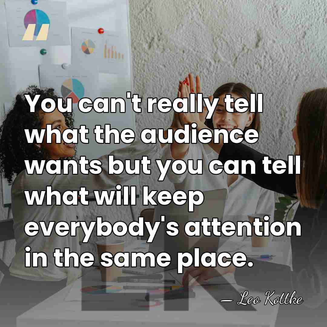 You can't really tell what the audience wants but you can tell&hellip; - Leo Kottke
