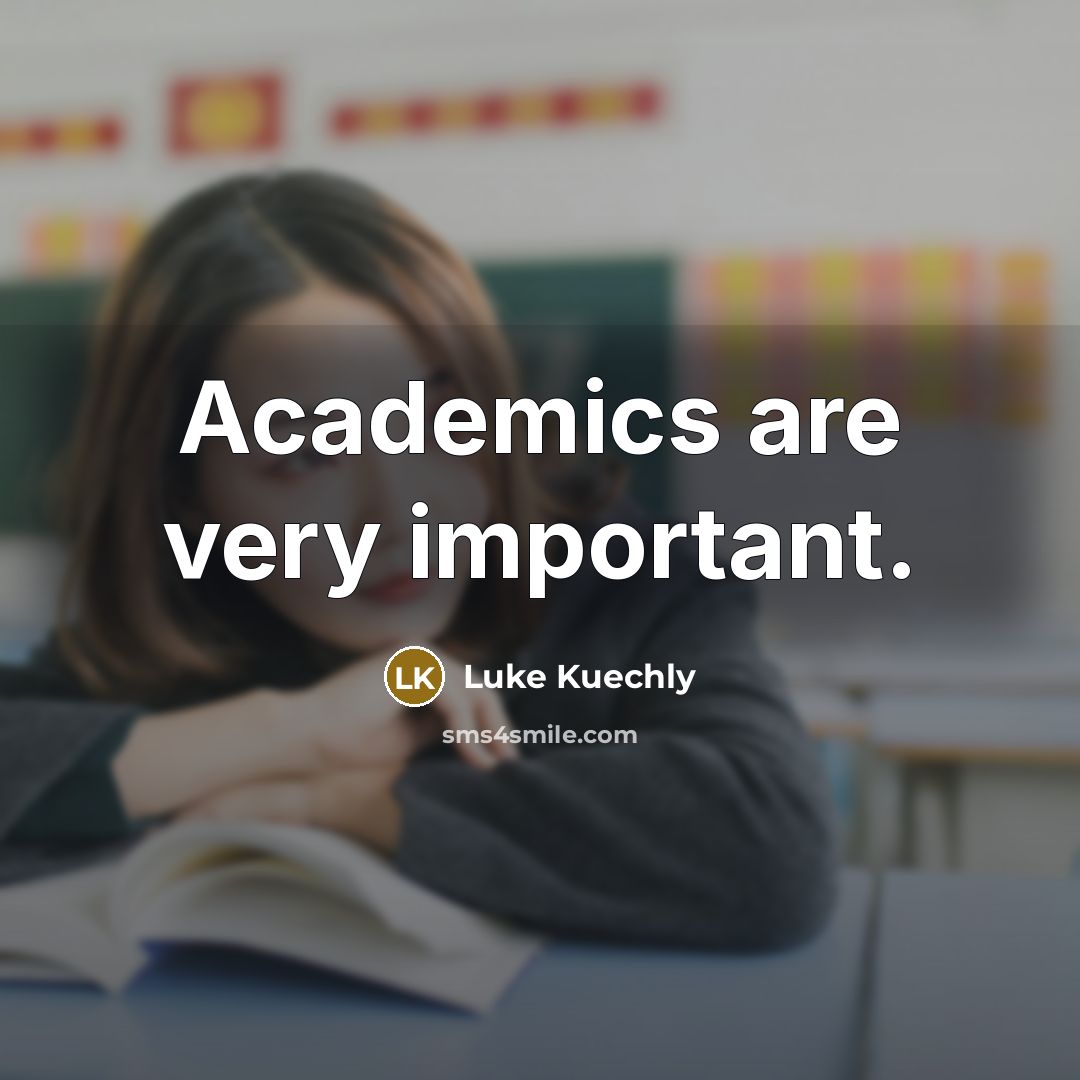 “Academics are very important.…” quote by Luke Kuechly