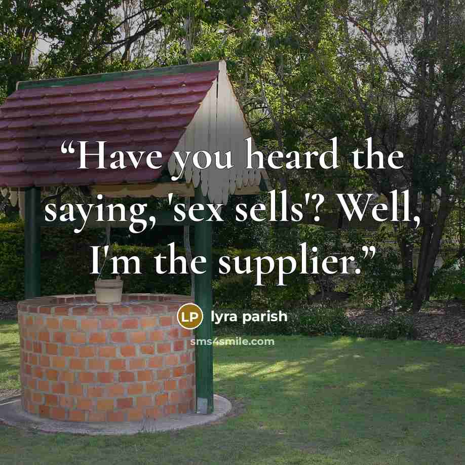 “Have you heard the saying, 'sex sells'? Well, I'm the supplier.” quote by Lyra Parish