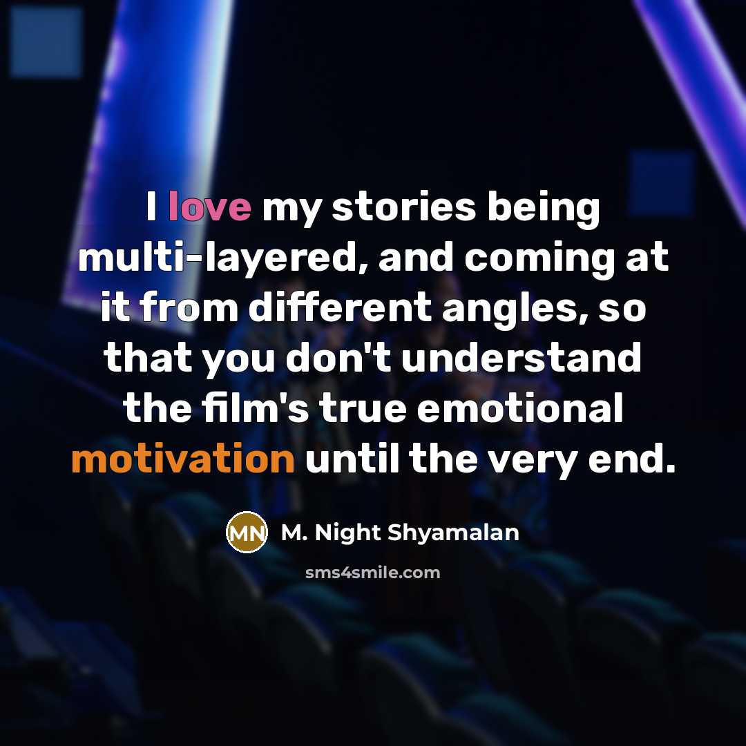 “I love my stories being multi-layered, and coming at it…” quote by M. Night Shyamalan