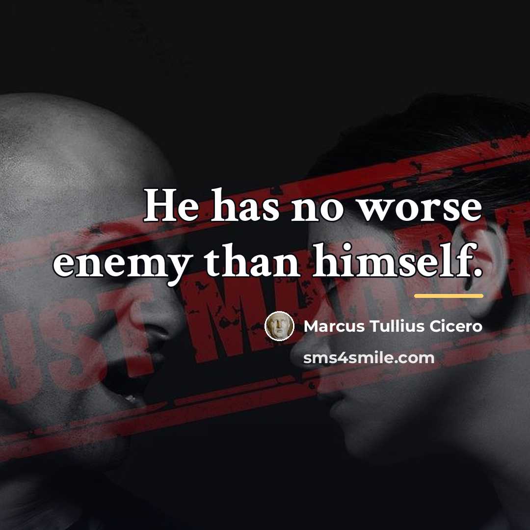 “He has no worse enemy than himself.…” quote by Marcus Tullius Cicero