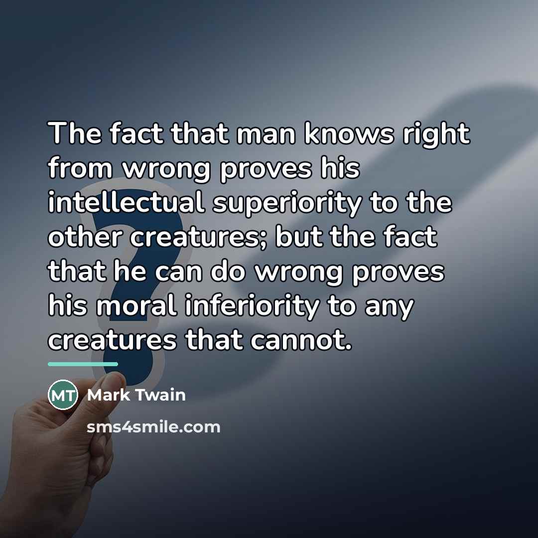 “The fact that man knows right from wrong proves his…” quote by Mark Twain