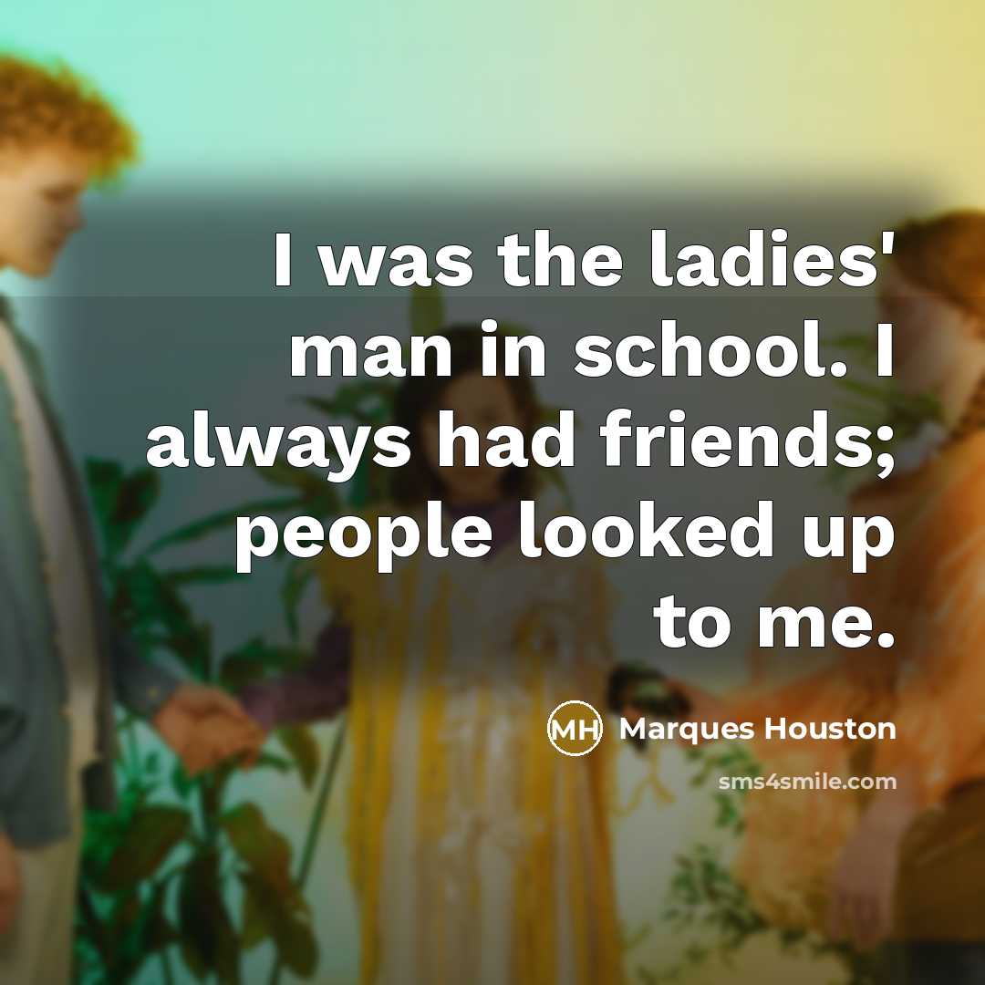 “I was the ladies' man in school. I always had…” quote by Marques Houston