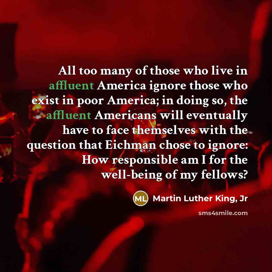 “All too many of those who live in affluent America…” quote by Martin Luther King, Jr