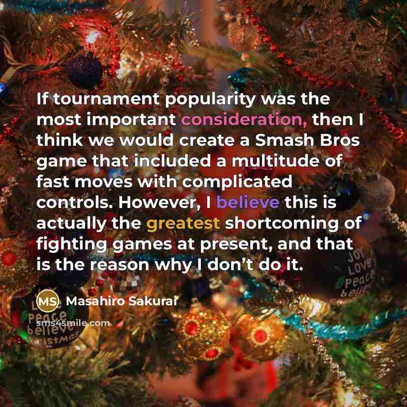 “If tournament popularity was the most important consideration, then I…” quote by Masahiro Sakurai